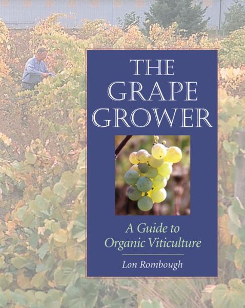 Cover for Lon Rombough · The Grape Grower: A Guide to Organic Viticulture (Paperback Book) (2002)