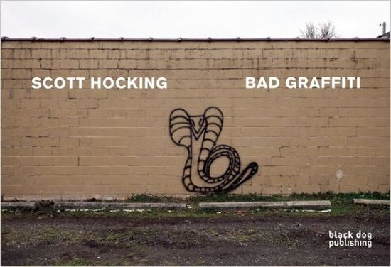 Bad Graffiti - Scott Hocking - Books - Black Dog Press - 9781907317828 - November 30, 2012