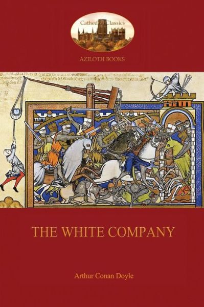 The White Company - Sir Arthur Conan Doyle - Books - Aziloth Books - 9781909735828 - July 15, 2015