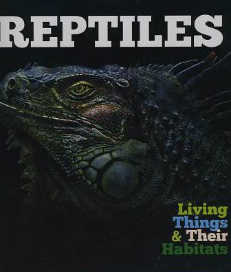 Reptiles - Living Things and Their Habitats - Grace Jones - Bøger - The Secret Book Company - 9781912171828 - 28. februar 2019