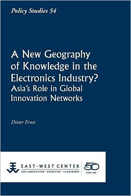 Cover for Dieter Ernst · A New Geography of Knowledge in the Electronics Industry? Asia's Role in Global Innovation Networks (Policy Studies (East-west Center Washington)) (Paperback Book) (2009)