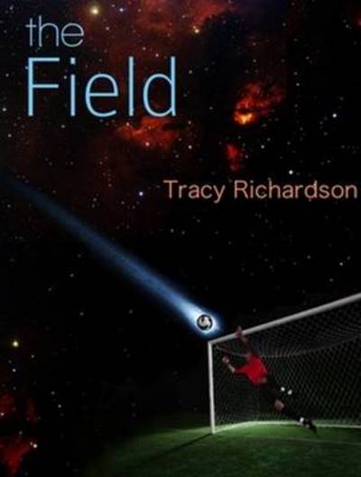 Cover for Tracy Richardson · The Field (Paperback Book) (2013)