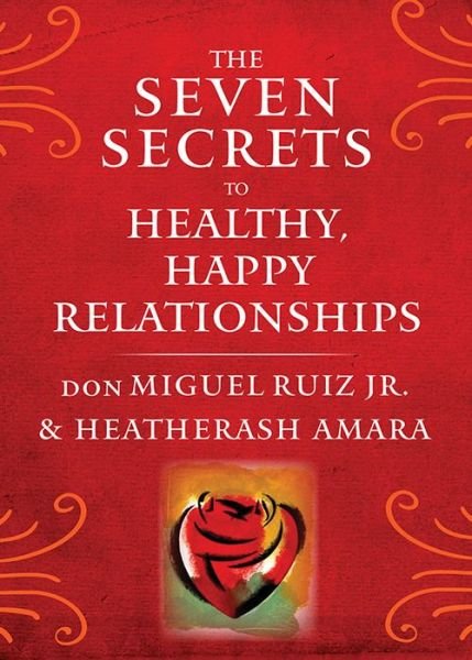 Cover for Ruiz Jr., don Miguel (don Miguel Ruiz Jr.) · The Seven Secrets to Healthy, Happy Relationships (Pocketbok) (2018)