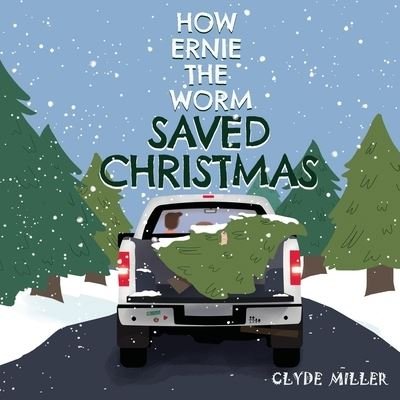 Cover for Clyde Miller · How Ernie the Worm Saved Christmas (Paperback Book) (2019)