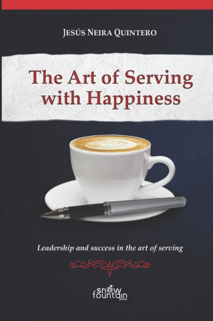 Cover for Jesus Neira Quintero · The Art of Serving with Happiness: Leadership and success in the art of serving (Paperback Book) (2021)