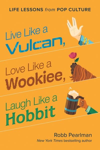 Live Like a Vulcan, Love Like a Wookiee, Laugh Like a Hobbit: Life Lessons from Pop Culture - Robb Pearlman - Books - BenBella Books - 9781953295828 - October 5, 2021