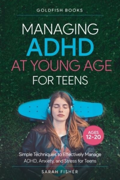 Cover for Goldfish Books · Managing ADHD at Young Age for Teens 12-20 (Book) (2022)