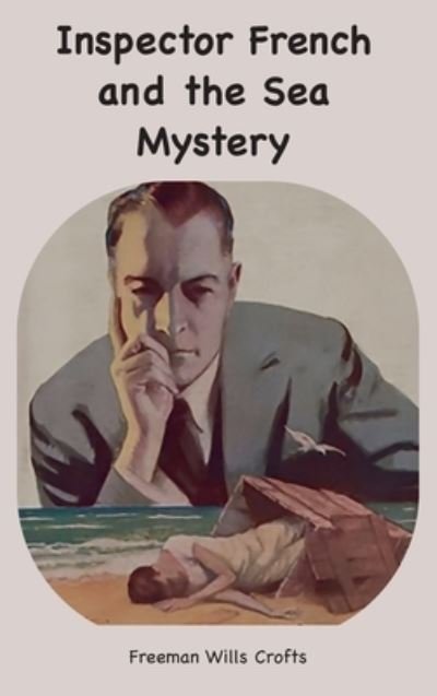 Inspector French and the Sea Mystery - Freeman Wills Crofts - Böcker - Murine Publications - 9781957990828 - 7 januari 2024