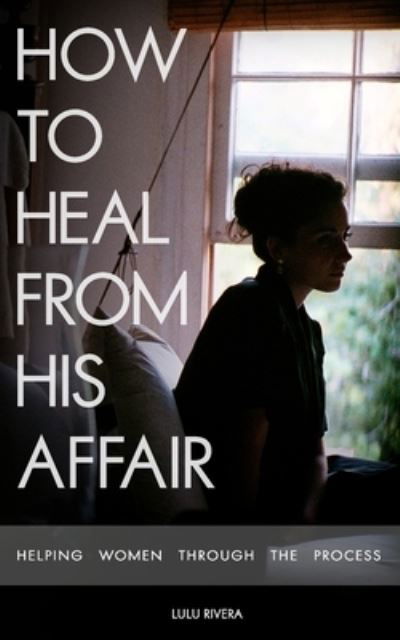 Cover for Lulu Rivera · How to Heal From His Affair (Paperback Bog) (2017)