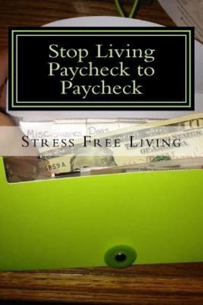 Stop Living Paycheck to Paycheck - Ro Co - Bøker - Createspace Independent Publishing Platf - 9781975749828 - 9. august 2017