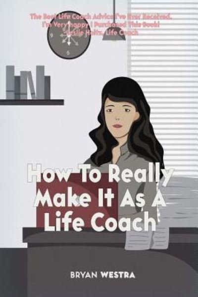 Cover for Bryan Westra · How To Really Make It As A Life Coach (Pocketbok) (2017)