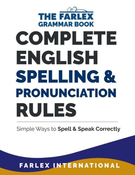 Cover for Farlex International · Complete English Spelling and Pronunciation Rules: Simple Ways to Spell and Speak Correctly - The Farlex Grammar Book (Pocketbok) (2017)