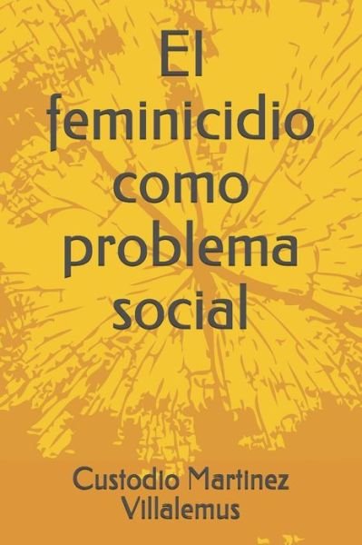 Cover for Custodio Martinez Villalemus · El Feminicidio Como Problema Social (Paperback Bog) (2018)
