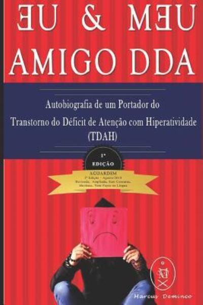 Eu & Meu Amigo Dda - Autobiografia de Um Portador Do Transtorno Do D ficit de Aten o Com Hiperatividade (Tdah) - Marcus Deminco - Livres - Independently Published - 9781980657828 - 31 mars 2018