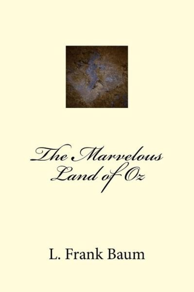 The Marvelous Land of Oz - L Frank Baum - Książki - Createspace Independent Publishing Platf - 9781983531828 - 11 stycznia 2018