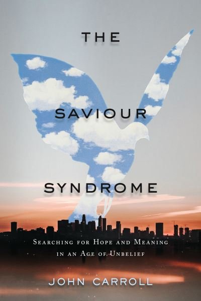 Cover for John Carroll · The Saviour Syndrome: Searching for Hope and Meaning in an Age of Unbelief (Paperback Book) (2023)