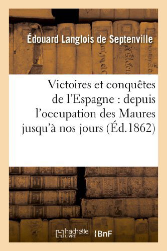 Cover for De Septenville-e · Victoires et Conquetes De L'espagne: Depuis L'occupation Des Maures Jusqu'a Nos Jours (Paperback Book) [French edition] (2013)