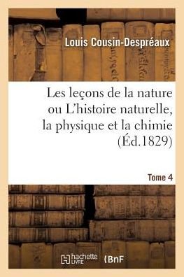 Cover for Cousin-despreaux-l · Lecons De La Nature Ou L'histoire Naturelle, La Physique et La Chimie T04 (Taschenbuch) (2016)