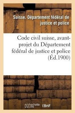 Cover for Suisse · Code Civil Suisse, Avant-Projet Du Departement Federal de Justice Et Police (Paperback Book) (2018)