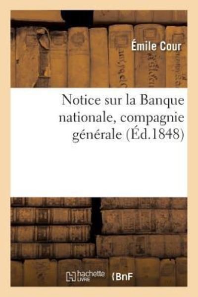 Cover for Cour-E · Notice Sur La Banque Nationale, Compagnie Generale, Fondee Pour l'Organisation Du Credit Agricole (Paperback Book) (2018)