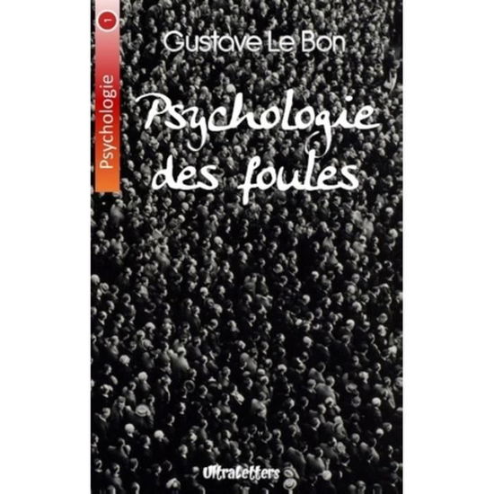 Psychologie des foules - Gustave Le Bon - Kirjat - Ultraletters - 9782930718828 - torstai 25. helmikuuta 2016