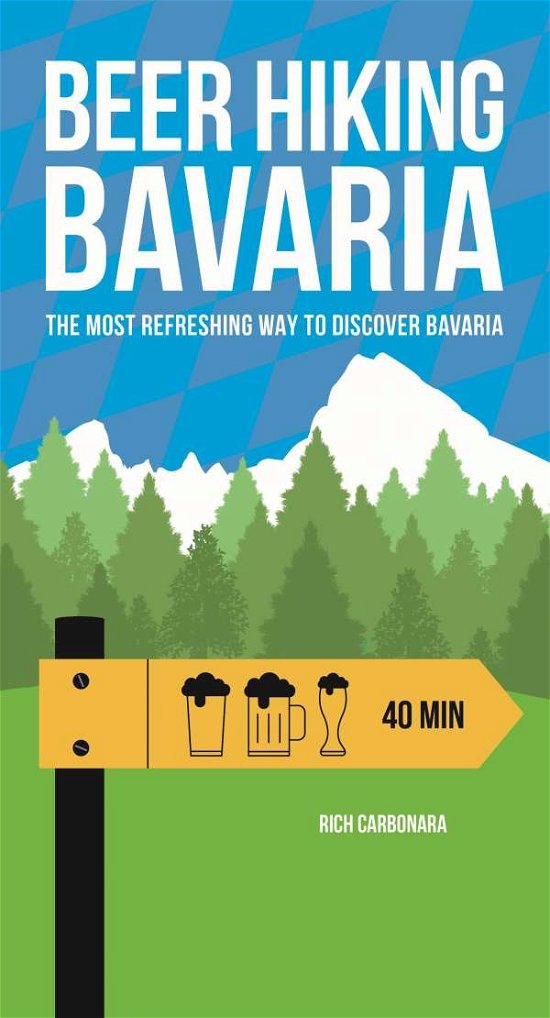 Rich Carbonara · Beer Hiking Bavaria: The Most Refreshing Way to Discover Bavaria (Taschenbuch) (2019)