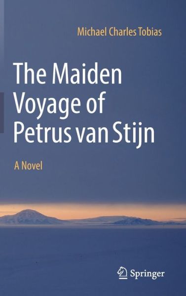 Cover for Michael Charles Tobias · The Maiden Voyage of Petrus van Stijn: A Novel (Hardcover Book) [1st ed. 2022 edition] (2022)