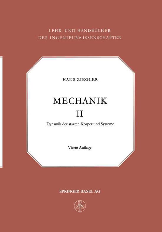 Cover for Hans Ziegler · Mechanik: Dynamik Der Starren Koerper Und Systeme - Lehr- Und Handbucher Der Ingenieurwissenschaften (Paperback Book) [4th 4. Aufl. 1966. Softcover Reprint of the Origin edition] (1966)