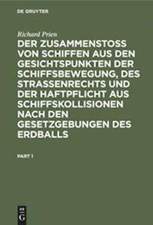 Cover for Richard Prien · Zusammenstoss Von Schiffen Aus Den Gesichtspunkten der Schiffsbewegung, des Strassenrechts und der Haftpflicht Aus Schiffskollisionen Nach Den Gesetzgebungen des Erdballs (Book) (1901)