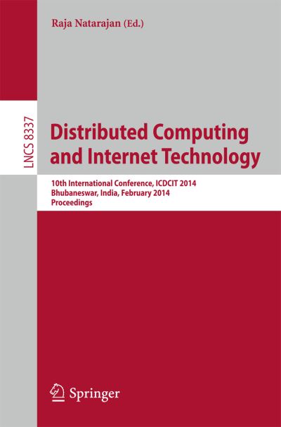 Cover for Raja Natarajan · Distributed Computing and Internet Technology: 10th International Conference, ICDCIT 2014, Bhubaneswar, India, February 6-9, 2014, Proceedings - Information Systems and Applications, incl. Internet / Web, and HCI (Paperback Book) [2014 edition] (2014)