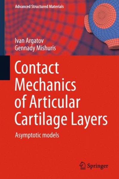 Cover for Ivan Argatov · Contact Mechanics of Articular Cartilage Layers: Asymptotic Models - Advanced Structured Materials (Hardcover Book) [2015 edition] (2015)