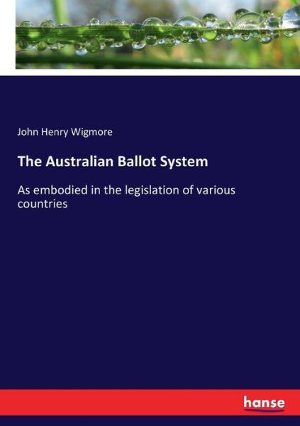 Cover for Wigmore · The Australian Ballot System (Book) (2017)