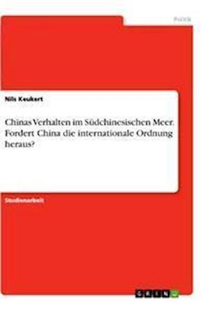 Cover for Nils Keukert · Chinas Verhalten im Sudchinesischen Meer. Fordert China die internationale Ordnung heraus? (Paperback Book) (2021)