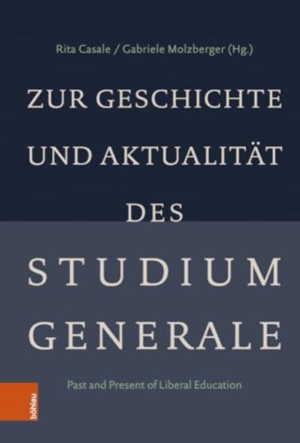 Zur Geschichte und Aktualitat des Studium Generale: Past and Present of Liberal Education -  - Boeken - Bohlau Verlag - 9783412525828 - 14 augustus 2023