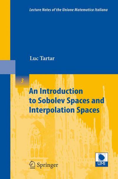 Cover for Luc Tartar · An Introduction to Sobolev Spaces and Interpolation Spaces - Lecture Notes of the Unione Matematica Italiana (Paperback Book) (2007)