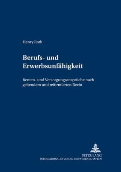 Cover for Henry Roth · Berufs- Und Erwerbsunfaehigkeit: Renten- Und Versorgungsansprueche Nach Geltendem Und Reformiertem Recht - Schriften Zum Deutschen Und Europaeischen Oeffentlichen Rech (Paperback Book) (2000)