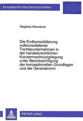 Cover for Warmbold Siegfried Warmbold · Die Endkonsolidierung vollkonsolidierter Tochterunternehmen in der handelsrechtlichen Konzernrechnungslegung unter Beruecksichtigung der konzeptionellen Grundlagen und der Generalnorm (Paperback Book) (1995)