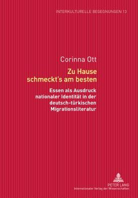 Cover for Ott Corinna Ott · Zu Hause schmeckt's am besten: Essen als Ausdruck nationaler Identitaet in der deutsch-tuerkischen Migrationsliteratur (Hardcover Book) [German edition] (2012)