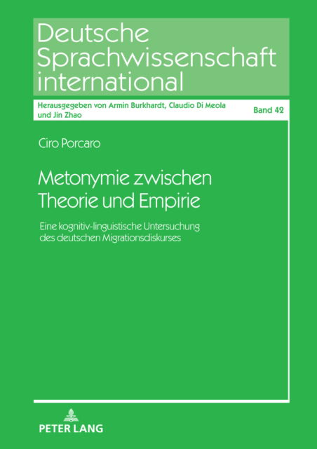 Ciro Porcaro · Metonymie zwischen Theorie und Empirie : Eine kognitiv-linguistische Untersuchung des deutschen Migrationsdiskurses : 42 (Hardcover Book) (2024)