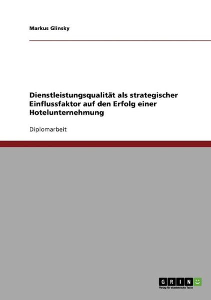 Cover for Markus Glinsky · Dienstleistungsqualitat als strategischer Einflussfaktor auf den Erfolg einer Hotelunternehmung (Paperback Book) [German edition] (2007)