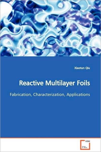 Cover for Xiaotun Qiu · Reactive Multilayer Foils: Fabrication, Characterization, Applications (Paperback Book) (2009)