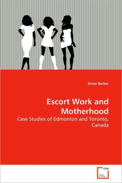 Cover for Amee Barber · Escort Work and Motherhood: Case Studies of Edmonton and Toronto, Canada (Paperback Book) (2009)