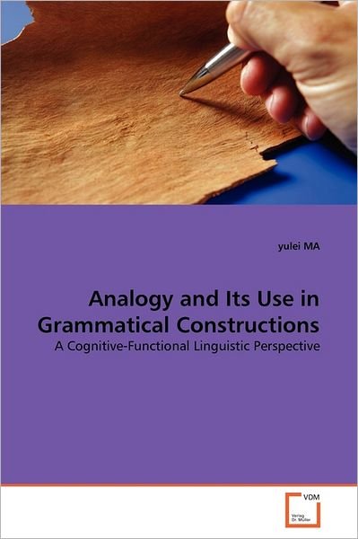 Cover for Yulei Ma · Analogy and Its Use in Grammatical Constructions: a Cognitive-functional Linguistic Perspective (Paperback Book) (2011)