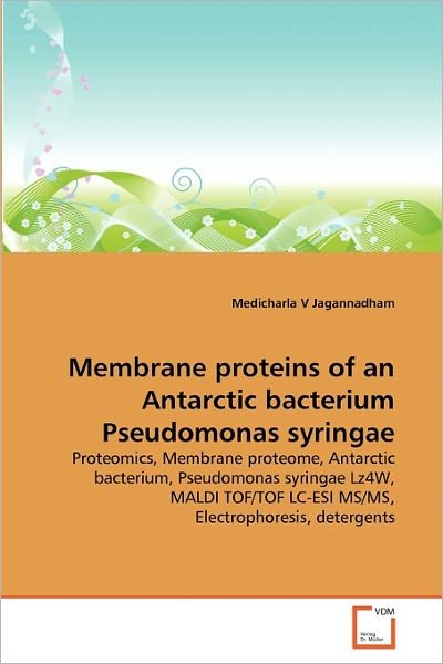 Cover for Medicharla V Jagannadham · Membrane Proteins of an Antarctic Bacterium Pseudomonas Syringae: Proteomics, Membrane Proteome, Antarctic Bacterium, Pseudomonas Syringae Lz4w, Maldi Tof / Tof Lc-esi Ms/ms, Electrophoresis, Detergents (Taschenbuch) (2011)