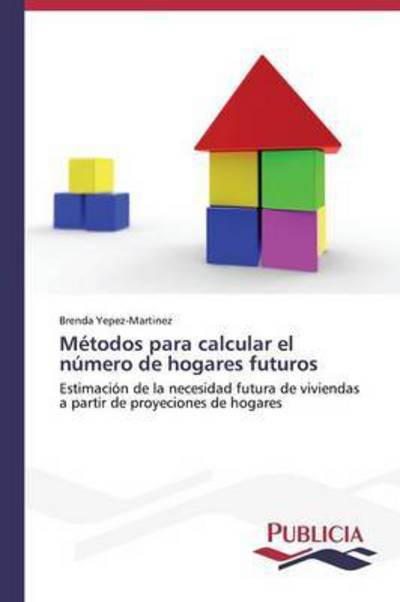 Cover for Yepez-martinez Brenda · Métodos Para Calcular El Número De Hogares Futuros (Taschenbuch) [Spanish edition] (2014)