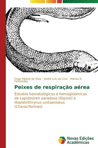 Cover for Marisa N. Fernandes · Peixes De Respiração Aérea: Estudos Hematológicos E Hemoglobínicos De Lepidosiren Paradoxa (Dipnoi) E Hopletrithrynus Unitaeniatus (Characiformes) (Portuguese Edition) (Paperback Book) [Portuguese edition] (2014)