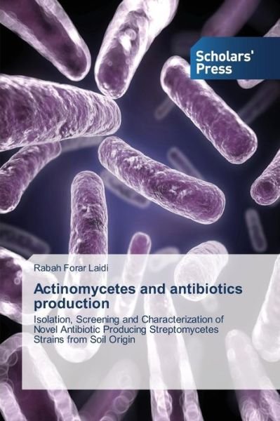 Cover for Rabah Forar Laidi · Actinomycetes and Antibiotics Production: Isolation, Screening and Characterization of Novel Antibiotic Producing Streptomycetes Strains from Soil Origin (Taschenbuch) (2014)