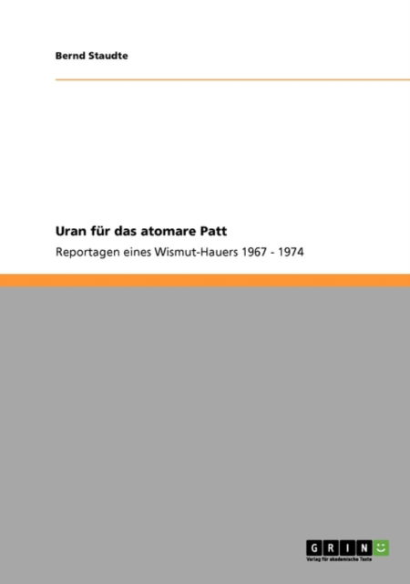 Cover for Bernd Staudte · Uran fur das atomare Patt: Reportagen eines Wismut-Hauers 1967 - 1974 (Paperback Book) [German edition] (2008)