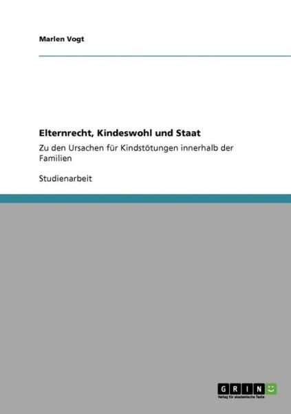 Cover for Marlen Vogt · Elternrecht, Kindeswohl und Staat: Zu den Ursachen fur Kindstoetungen innerhalb der Familien (Paperback Book) [German edition] (2008)