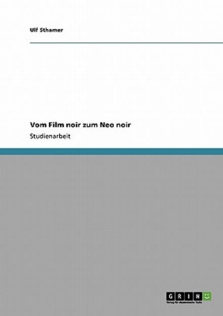 Vom Film noir zum Neo noir - Ulf Sthamer - Boeken - Grin Verlag - 9783640270828 - 19 februari 2009